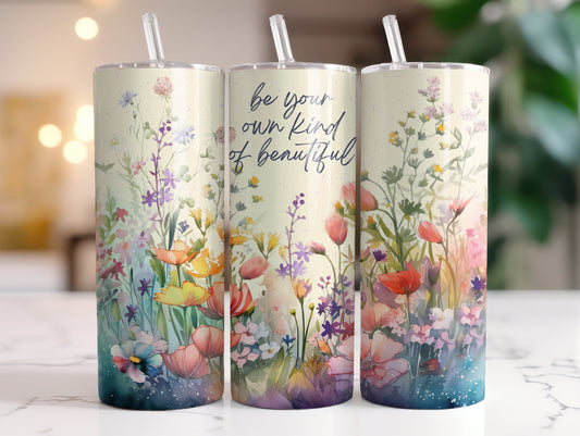 Be Your Own Kind of Beautiful Tumbler